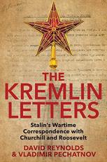 The Kremlin Letters : Stalin's Wartime Correspondence with Churchill and Roosevelt 