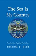 The Sea Is My Country : The Maritime World of the Makahs 