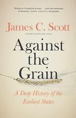 Against the Grain : A Deep History of the Earliest States 