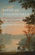 American Enlightenments : Pursuing Happiness in the Age of Reason 