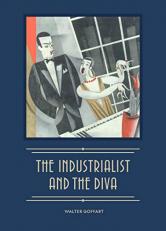 The Industrialist and the Diva : Alexander Smith Cochran, Founder of Yale's Elizabethan Club, and Madame Ganna Walska 