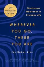 Wherever You Go, There You Are : Mindfulness Meditation in Everyday Life 