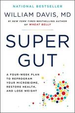 Super Gut : A Four-Week Plan to Reprogram Your Microbiome, Restore Health, and Lose Weight