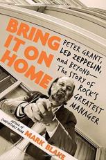 Bring It on Home : Peter Grant, Led Zeppelin, and Beyond -- the Story of Rock's Greatest Manager 