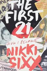 The First 21 : How I Became Nikki Sixx