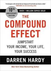 The Compound Effect (10th Anniversary Edition) : Jumpstart Your Income, Your Life, Your Success