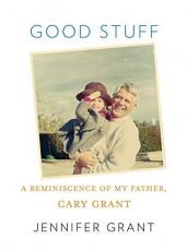 Good Stuff : A Reminiscence of My Father, Cary Grant 