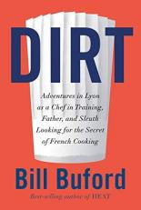 Dirt : Adventures in Lyon As a Chef in Training, Father, and Sleuth Looking for the Secret of French Cooking 