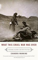 What This Cruel War Was Over : Soldiers, Slavery, and the Civil War 