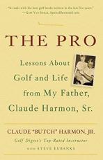 The Pro : Lessons about Golf and Life from My Father, Claude Harmon, Sr 