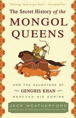 The Secret History of the Mongol Queens : How the Daughters of Genghis Khan Rescued His Empire 