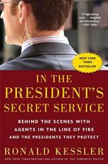 In the President's Secret Service : Behind the Scenes with Agents in the Line of Fire and the Presidents They Protect 