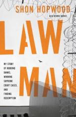 Law Man : My Story of Robbing Banks, Winning Supreme Court Cases, and Finding Redemption 