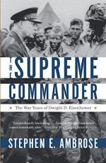 The Supreme Commander : The War Years of Dwight D. Eisenhower 