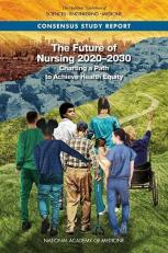 The Future of Nursing 2020-2030 : Charting a Path to Achieve Health Equity 