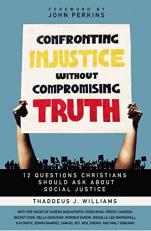 Confronting Injustice Without Compromising Truth : 12 Questions Christians Should Ask about Social Justice