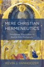 Mere Christian Hermeneutics : Transfiguring What It Means to Read the Bible Theologically 