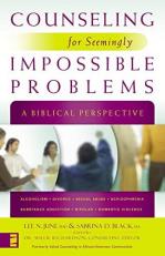 Counseling for Seemingly Impossible Problems : A Biblical Perspective 