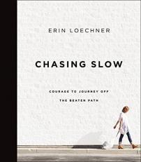 Chasing Slow : Courage to Journey off the Beaten Path 