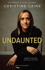 Undaunted : Daring to Do What God Calls You to Do 