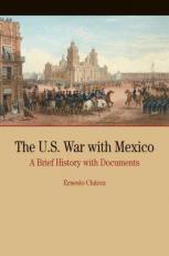 The U. S. War with Mexico : A Brief History with Documents 1st