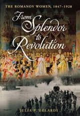 From Splendor to Revolution : The Romanov Women, 1847-1928 