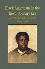 Black Americans in the Revolutionary Era : A Brief History with Documents 