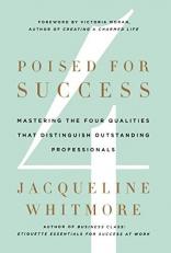 Poised for Success : Mastering the Four Qualities That Distinguish Outstanding Professionals