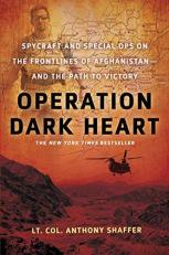 Operation Dark Heart : Spycraft and Special Ops on the Frontlines of Afghanistan -- and the Path to Victory 