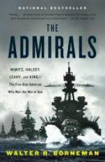 The Admirals : Nimitz, Halsey, Leahy, and King--The Five-Star Admirals Who Won the War at Sea