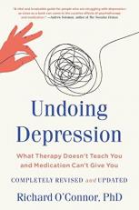 Undoing Depression : What Therapy Doesn't Teach You and Medication Can't Give You 