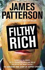 Filthy Rich : A Powerful Billionaire, the Sex Scandal That Undid Him, and All the Justice That Money Can Buy: the Shocking True Story of Jeffrey Epstein 