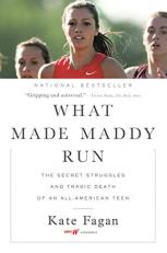 What Made Maddy Run : The Secret Struggles and Tragic Death of an All-American Teen 