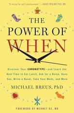 The Power of When : Discover Your Chronotype--And Learn the Best Time to Eat Lunch, Ask for a Raise, Have Sex, Write a Novel, Take Your Meds, and More 