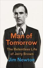 Man of Tomorrow : The Relentless Life of Jerry Brown 