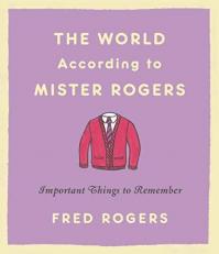 The World According to Mister Rogers : Important Things to Remember 