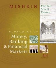 The Economics of Money, Banking, and Financial Markets, Business School Edition 2nd