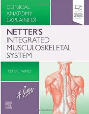 Netter's Integrated Musculoskeletal System : Clinical Anatomy Explained! 