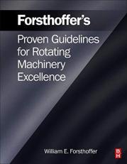 Forsthoffer's Proven Guidelines for Rotating Machinery Excellence 