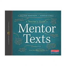 A Teacher's Guide to Mentor Texts, 6-12 : The Classroom Essentials Series