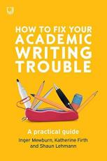 How to Fix Your Academic Writing Trouble: A Practical Guide 1st