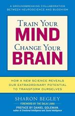 Train Your Mind, Change Your Brain : How a New Science Reveals Our Extraordinary Potential to Transform Ourselves 