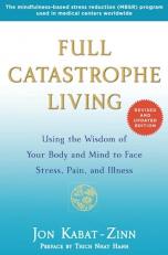 Full Catastrophe Living (Revised Edition) : Using the Wisdom of Your Body and Mind to Face Stress, Pain, and Illness 