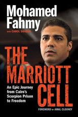 The Marriott Cell : An Epic Journey from Cairo's Scorpion Prison to Freedom 