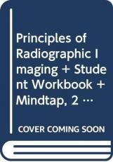 Bundle: Principles of Radiographic Imaging: an Art and a Science, 6th + Student Workbook + MindTap, 2 Terms Printed Access Card