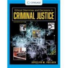 Ethical Dilemmas and Decisions in Criminal Justice - MindTap 11th