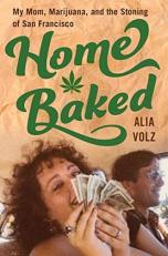 Home Baked : My Mom, Marijuana, and the Stoning of San Francisco 