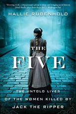 The Five : The Untold Lives of the Women Killed by Jack the Ripper