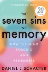 The Seven Sins of Memory Updated Edition : How the Mind Forgets and Remembers