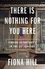 There Is Nothing for You Here : Finding Opportunity in the Twenty-First Century